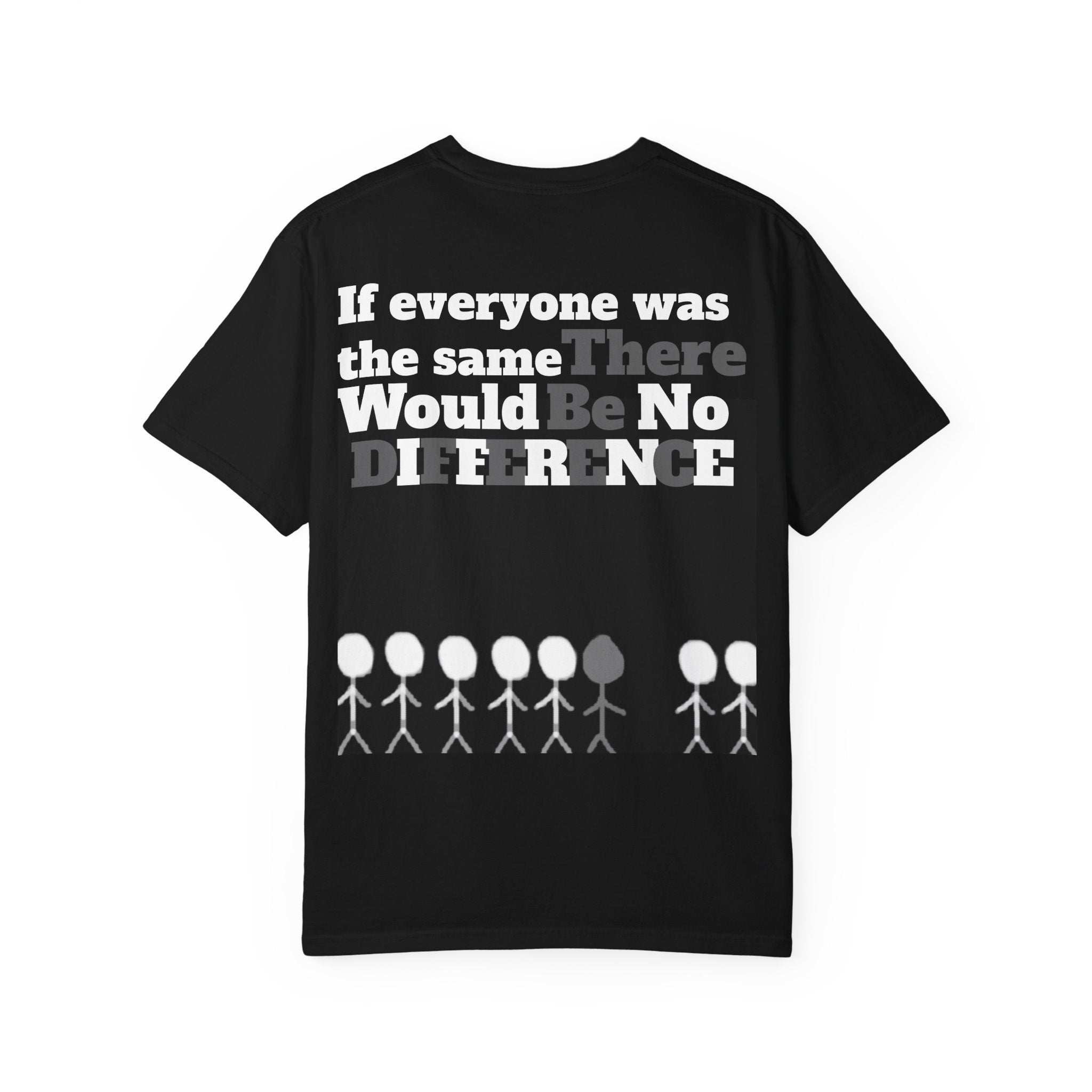 If Everyone Was the Same There Would Be No Difference Graphic Tee